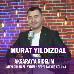 Aksaray'a Gidelim / Ah Yarim Nazlı Yarim / Sepet Takmış Koluna