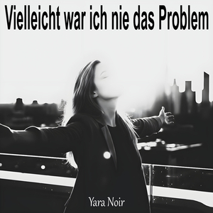 Vielleicht war ich nie das Problem