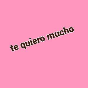 te quiero mucho