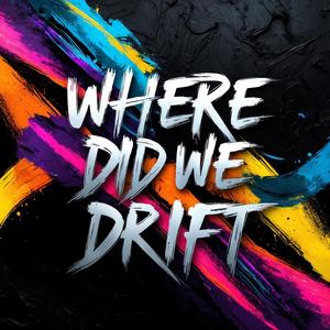 Where Did We Drift?