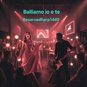 Balliamo io e te