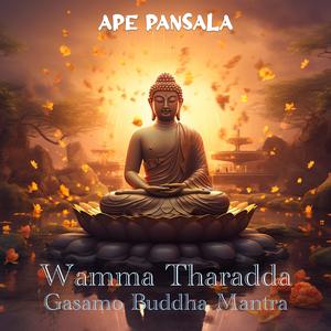 Wamma Tharadda Gasamo Buddha Mantra