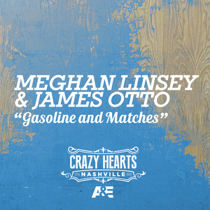 Gasoline And Matches (From Crazy Hearts Nashville)