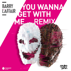 You Wanna Get with Me (Reyko & John Remix)