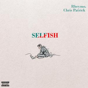 SELFISH (feat. Chris Patrick)