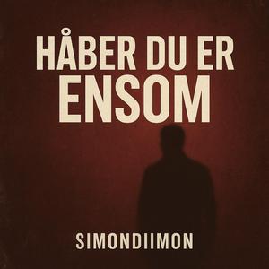 “Håber du er ensom”