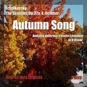 Tchaikovsky: The Seasons, Op.37a: No. 10 in D Minor, October: Autumn Song. Andante doloroso e molto cantabile