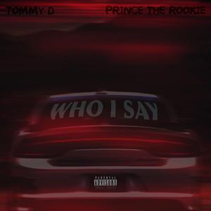 Who I say (feat. Prince the Rookie)