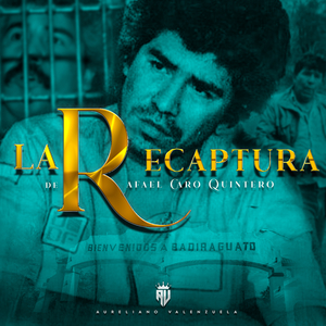 La Recaptura De Rafael Caro Quintero