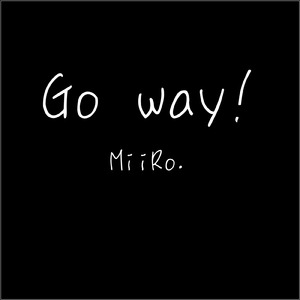 Go way!