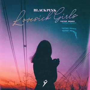 Lovesick Girls (Yetep Remix)