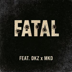 FATAL (feat. DKZ & MKD)