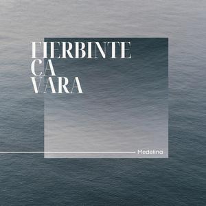 Fierbinte ca Vara