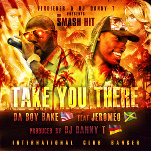 Take You There - Single feat. Da Boy Bake