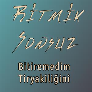 Bitiremedim Tiryakiliğini