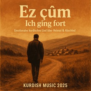 Ez Çûm – Ich Ging Fort | Emotionales Kurdisches Lied Über Heimat & Abschied