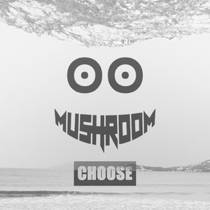 Mushroom - Choice （选择）