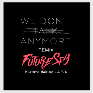 We Don't Talk Anymore（FutureSpy Bootleg）