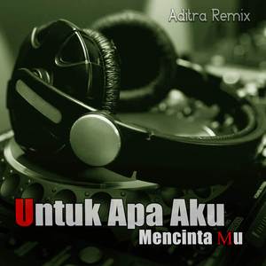 Untuk Apa Aku Mencintai Mu