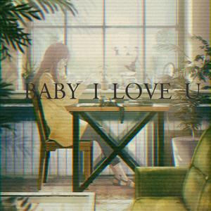 BABY I LOVE U