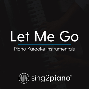 Let Me Go (Lower Key - Originally Performed by Hailee Steinfeld, Alesso, Florida Georgia Line & watt) (Piano Karaoke Version)