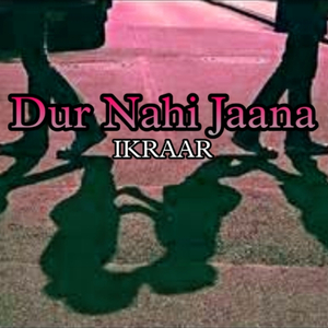 Dur Nahi Jaana