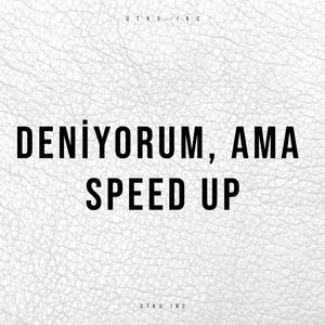 Deniyorum, ama Speed Up