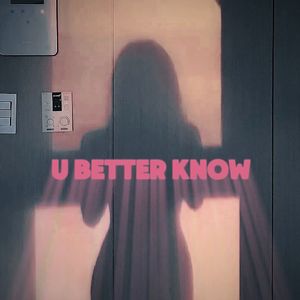 U BETTER KNOW（prod.by YUSENISHERE ）