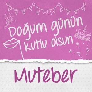 Doğum Günün Kutlu Olsun Muteber