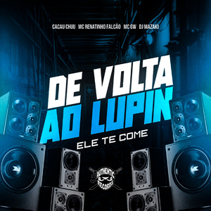 De Volta ao Lupin, Ele Te Come