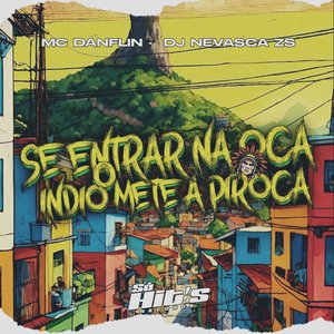 Se Entra na Oca o Índio Mete a Piroca (feat. Mc Danflin)