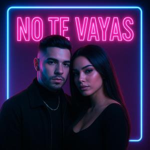 NO TE VAYAS