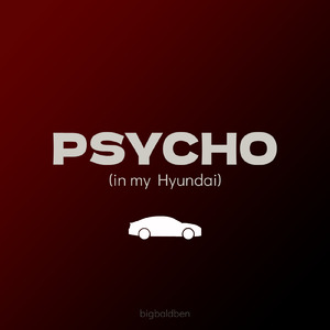 Psycho (in my Hyundai)