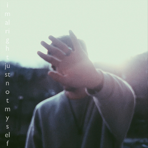 Im Alright Just Not Myself