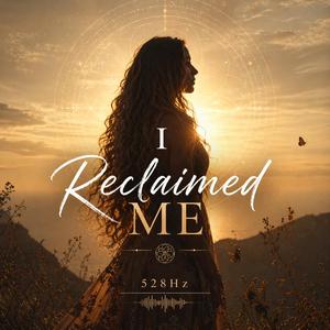I Reclaimed Me 528Hz