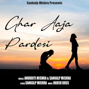 Ghar Aaja Pardesi (feat. Anukriti Mishra)