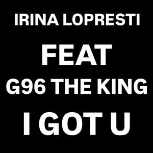 I got u (feat. Irina LoPresti)