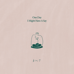 One Day I Might Have A Say