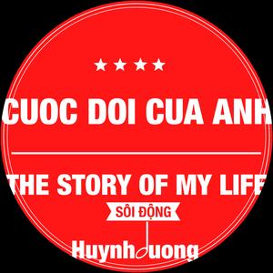 CUỘC ĐỜI CỦA ANH (SÔI ĐỘNG Version)