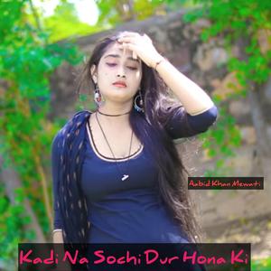 Kadi Na Sochi Dur Hona Ki