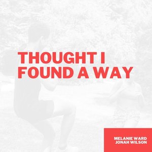 Thought I Found a Way