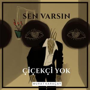 Sen Varsın Çiçekçi Yok