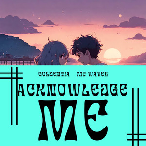 Acknowledge Me (feat. MT Waves)