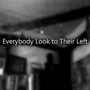Everybody Look to Their Left