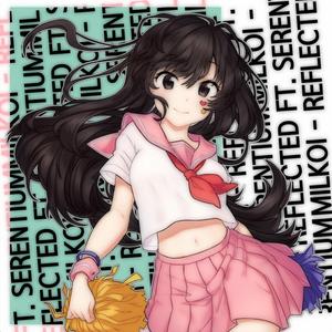 Milkoi-Reflected Feat. Serentium（Dyako remix）