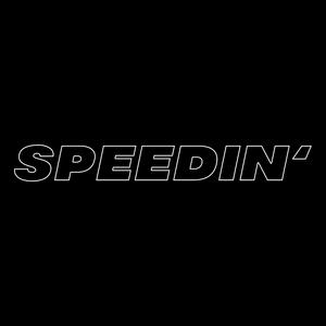 SPEEDIN'