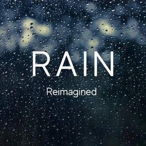 Rain (Reimagined)