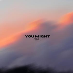 YOU MIGHT