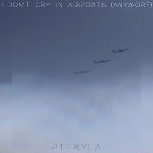 i don't cry in airports (anymore)