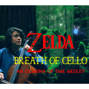 Zelda: Breath of Cello (An Ocarina of Time Medley): Title Theme /Termina Field / Kokiri Forest / Song of Storms